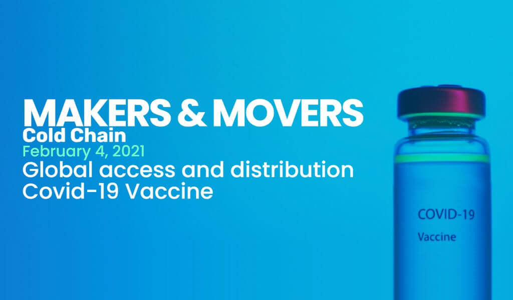 Virtuelle Veranstaltung: MAKERS AND MOVERS – COLD CHAIN 2021 – Global Access and Distribution of COVID-19 Vaccine startet bereits am 04. Februar
